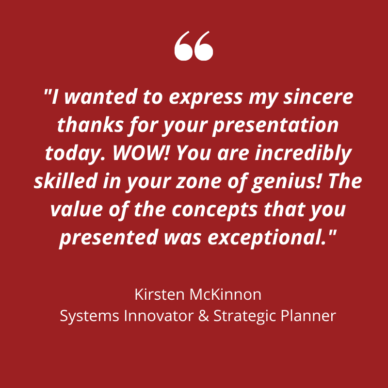 A testimonial for Renee Hasseldine. Red background, white text, "I wanted to express my sincere thanks for your presentation today. WOW! You are incredibly skilled in your zone of genius! The value of the concepts that you presented was exceptional." Kirsten McKinnon, Systems Innovator & Strategic Planner.